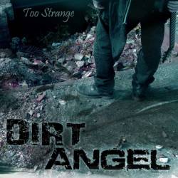 Dirt Angel : Too Strange